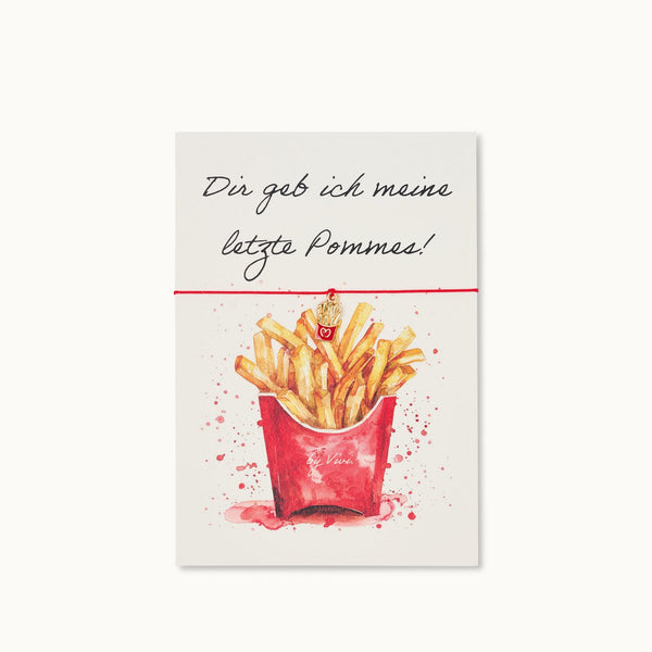 Grußkarte mit Armband: ... letzte Pommes!
